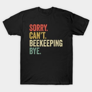 Sorry Can't Beekeeping Bye - Beekeeping Lovers T-Shirt